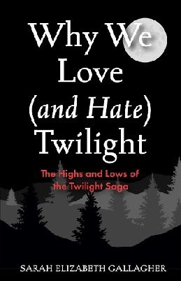 "Why We Love (and Hate) Twilight" by Gallagher, Sarah Elizabeth