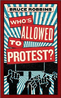 "Who's Allowed to Protest?" by Robbins, Bruce