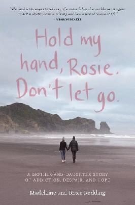 Hold My Hand, Rosie. Don't Let Go.: A Mother-and-daughter Story of Addiction, Despair, and Hope