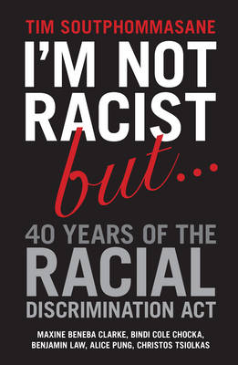 Catalogue record for I'm Not Racist, but Forty Years of the Racial Discrimination Act
