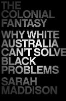 Catalogue record for The Colonial Fantasy Why White Australia Can't Solve Black Problems