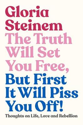 The truth will set you free, but first it will piss you off!