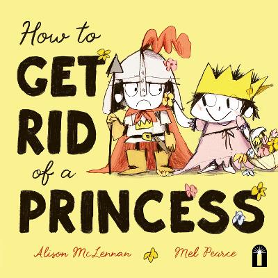"How to Get Rid of A Princess" by McLennan, Alison (Children's author)