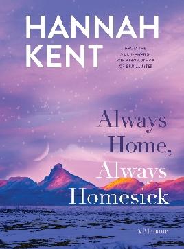 "Always Home, Always Homesick" by Kent, Hannah, 1985-