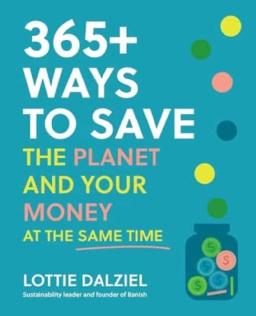 "365+ Ways to Save the Planet and your Money at the Same Time" by Dalziel, Lottie