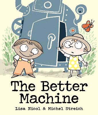 "The Better Machine" by Nicol, Lisa (Children's fiction writer)