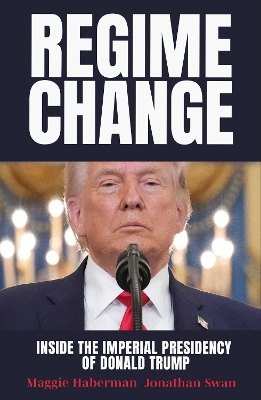 "Regime Change" by Haberman, Maggie, 1973-