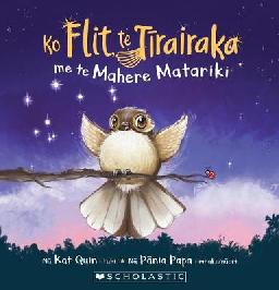 "Ko Flit, te Tīrairaka me te mahere Matariki" by Merewether, Katherine Q. 1982-