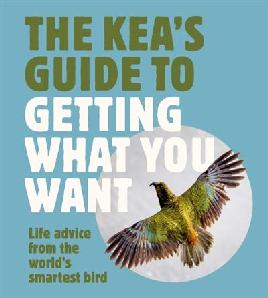 "The Kea's Guide to Getting What You Want"