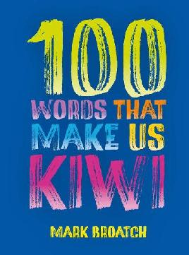 "100 Words That Make Us Kiwi" by Broatch, Mark