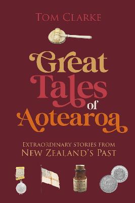 "Great Tales of Aotearoa" by Clarke, Tom (Journalist)