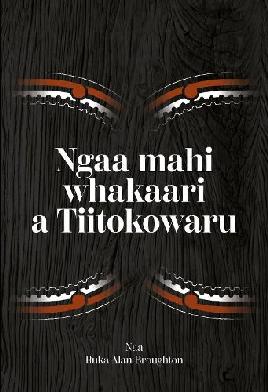 "Ngaa mahi whakaari a Tiitokowaru" by Broughton, Alan Herewini Ruka, 1940-1986