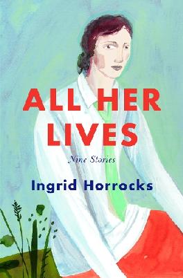 "All Her Lives" by Horrocks, Ingrid, 1975-