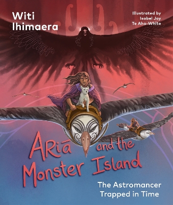 "Astromancer 3: Aria and the Monster Island: The Astromancer Trapped in Time" by Ihimaera, Witi