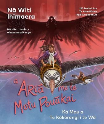 "Te Kokorangi 3: A Aria Me Te Motu Pouakai: Ka Mau A Te Kokorangi I Te Wa" by Ihimaera, Witi