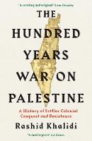 Catalogue record for The Hundred Years' War on Palestine: A History of Settler Colonial Conquest and Resistance