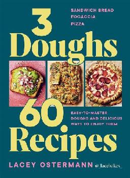 "3 Doughs, 60 Recipes" by Ostermann, Lacey