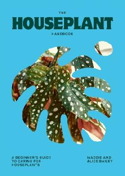 "The Houseplant Handbook" by Bailey, Maddie