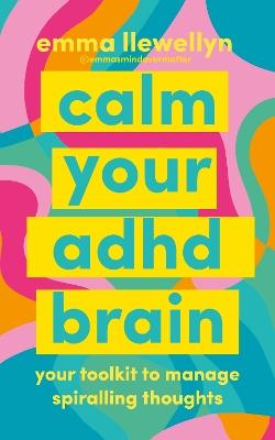 "Calm your ADHD Brain : Emma Llewellyn" by Llewellyn, Emma
