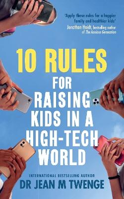 "10 Rules for Raising Kids in A High-tech World" by Twenge, Jean M., 1971-