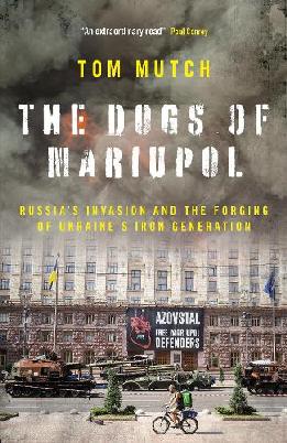 "The Dogs of Mariupol" by Mutch, Tom