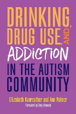"Drinking, Drug Use and Addiction in the Autism Community" by Kunreuther, Elizabeth