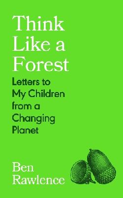 "Think Like A Forest" by Rawlence, Ben