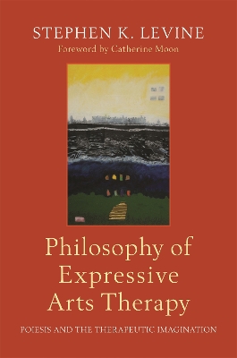 "Philosophy of Expressive Arts Therapy" by Levine, Stephen K.
