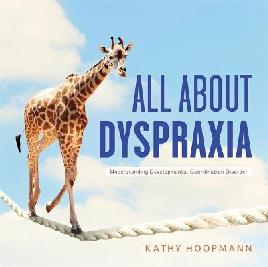 "All About Dyspraxia" by Hoopmann, Kathy, 1963-