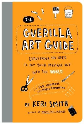 "The Guerilla Art Guide" by Smith, Keri