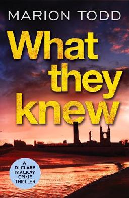 "What They Knew" by Todd, Marion (Crime fiction writer)