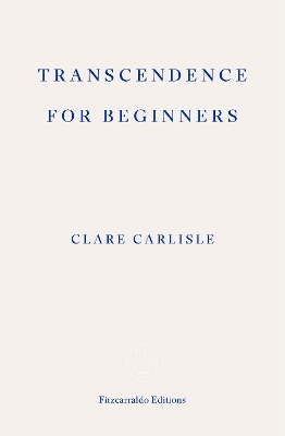"Transcendence for Beginners" by Carlisle, Clare, 1977-