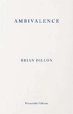 "Ambivalence" by Dillon, Brian, 1969-