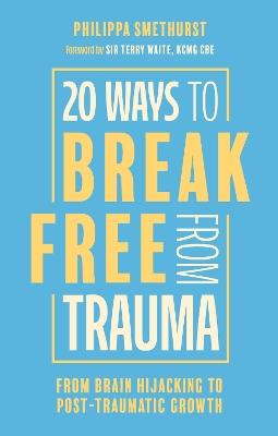 "20 Ways to Break Free From Trauma" by Smethurst, Philippa