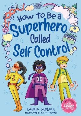 "How to Be A Superhero Called Self-control!" by Brukner, Lauren