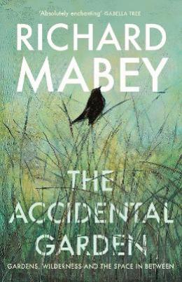 "The Accidental Garden" by Mabey, Richard, 1941-