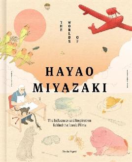 "The Worlds of Hayao Miyazaki" by Rapold, Nicolas