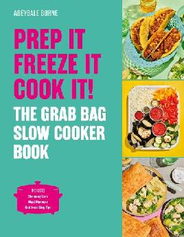 "Prep It, Freeze It, Cook It!" by Burne, Abeygale