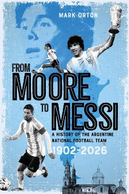 "From Moore to Messi" by Orton, Mark