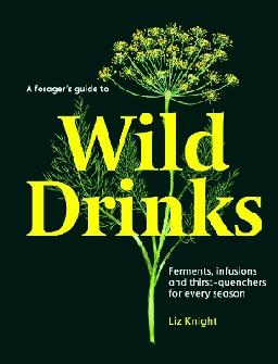 "A Forager's Guide to Wild Drinks" by Knight, Liz