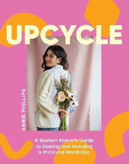 Catalogue record for Upcycle: a Modern Maker's Guide to Sewing and Mending a Preloved Wardrobe