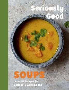"Seriously Good Soups" by Woods, Rebecca (Editor of cookbooks)