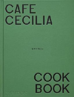 "Cafe Cecilia Cook Book" by Rocha, Max