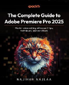 "The Complete Guide to Adobe Premiere Pro 2025" by Najlaa, Najihah