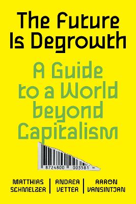 "The Future Is Degrowth" by Schmelzer, Matthias