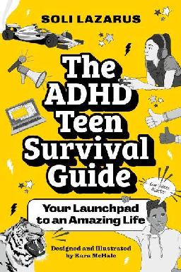 "The ADHD Teen Survival Guide" by Lazarus, Soli