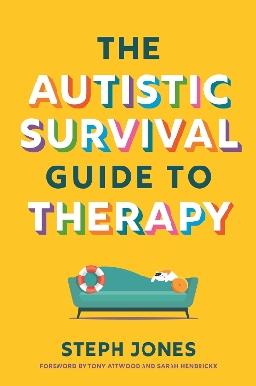 "The Autistic Survival Guide to Therapy" by Jones, Steph