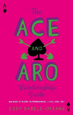 "The Ace and Aro Relationship Guide" by Daigle-Orians, Cody