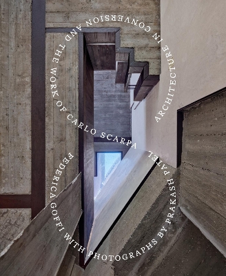 "Architecture in Conversion and the Work of Carlo Scarpa" by Goffi, Federica