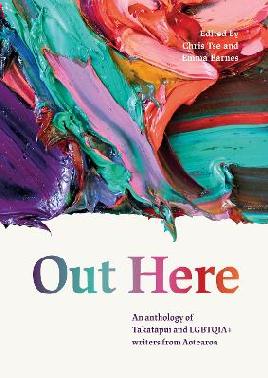 Catalogue search for Out Here An Anthology of Takatāpui and LGBTQIA+ Writers From Aotearoa